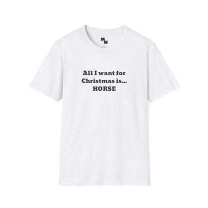 All I want for Christmas is... Horse Unisex Softstyle T-Shirt